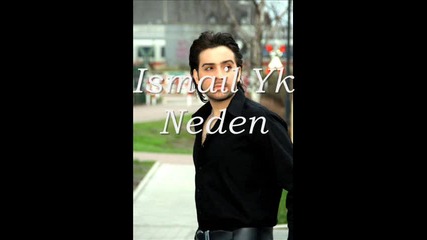 Ismail Yk - Neden 