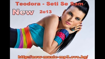 New Teodora - Seti Se Sam 2013