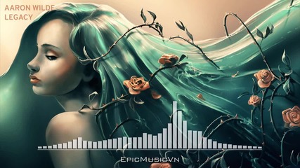 Epic Emotional - Aaron Wilde - Legacy - Epic Music Vn