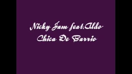 Nicky Jam feat. Aldo - Chica de barrio