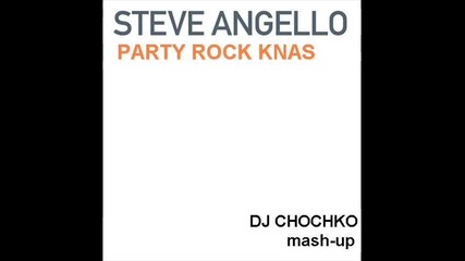 Steve Angelo - Party Rock Knas (dj Chochko mash up)