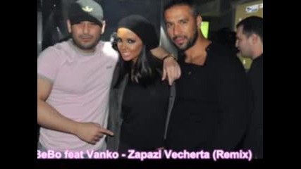 Bebo feat Vanko - Zapazi Vecherta (remix)