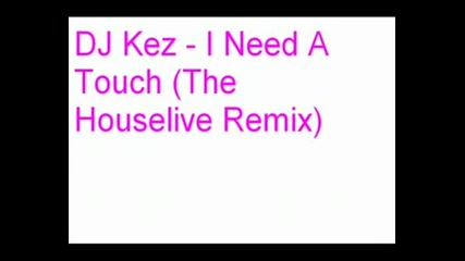 Dj Kez - I Need A Touch (the Houselive Remix)