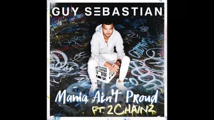 *2014* Guy Sebastian ft. 2 Chainz - Mama ain't proud