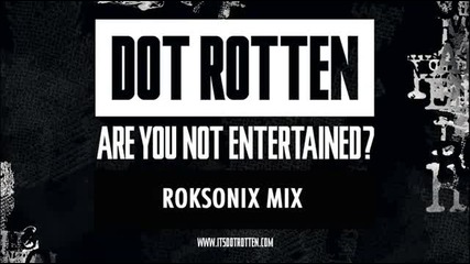 Dot Rotten - Are You Not Entertained (roksonix Remix)