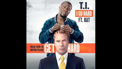 *2015* T.i. ft. Kat - I Go Hard