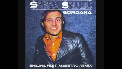 Превод - Saban Saulic - Gordana - Shajna feat. Maestro Remix 2012