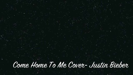 Come home to me by justin bieber - Ernie Hatler cover