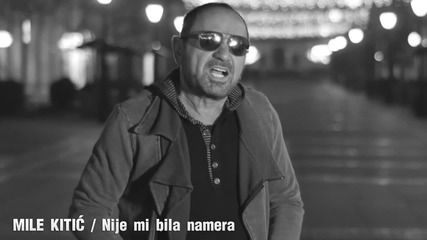 Mile Kitic - Nije mi bila namera (2015)(official video)