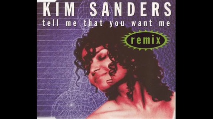 Kim Sanders - Tell Me That You Want Me (re-mix)