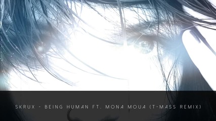 Skrux - Being Human ft. Mona Moua (t-mass Remix)