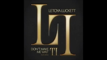 Letoya Luckett feat. T.i. - Don't Make Me Wait *аудио*