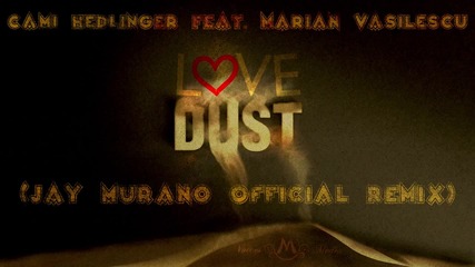 Cami Hedlinger ft. Marian Vasilescu - Love Dust (jay Murano Official Remix)