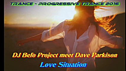 Dj Befo Project meet Dave Parkison - Love Situation Bulgarian Trance Progressive Trance Music )