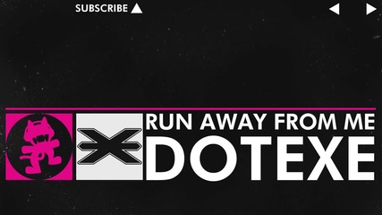[drumstep] - Dotexe - Run Away From Me [monstercat Release]