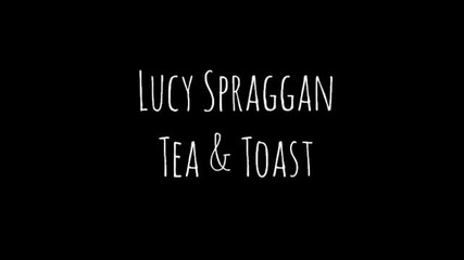 Lucy Spraggan - Tea & Toast