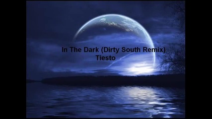 In The Dark (dirty South Remix Tiesto) 