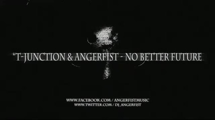 T - Junction & Angerfist - No Better Future 