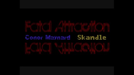 Fatal Attraction - Conor Maynard ft Skandle