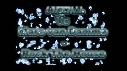 Alex M. Vs Marc Van Damme - Rock The House