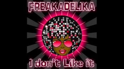 Freakadelika - I Don t Like It 