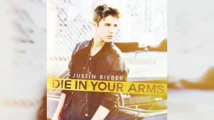 Justin Bieber - Die In Your Arms (audio)