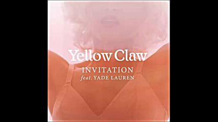 *2016* Yellow Claw ft. Yade Lauren - Invitation