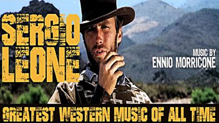 Sergio Leone Greatest Western Music of All Time 2018 Remastered
