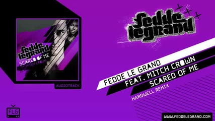 Fedde Le Grand ft. Mitch Crown - Scared Of Me (hardwell Remix)