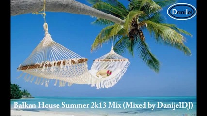 Balkan House Summer Mix, June 2k13 #1 (mixed by Danijeldj)