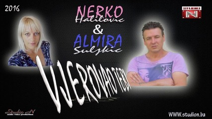 Nermin Halilovic Nerko i Almira Suljkic - 2016 - Vjerovao tebi (hq) (bg sub)