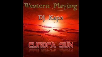 Western Playing _ Dj Kapa - Europa Sun (original Mix)