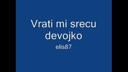 Vrati mi srecu devojko