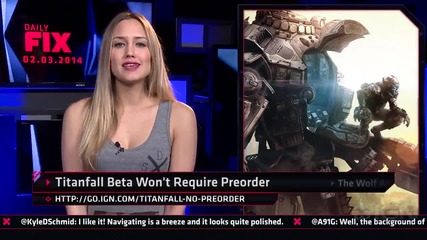 Ign Daily Fix - 3.2.2014 - No Pre Order Required For Titanfall Beta Access