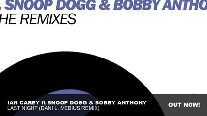 | хаус побърквация | Ian Carey ft. Snoop Doggbobby Anthony - Last Night (dani L. Mebius Remix) 
