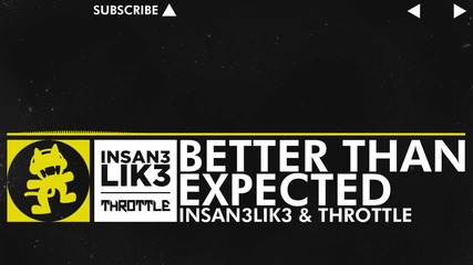 [electro] - Insan3lik3 & Throttle - Better Than Expected [monstercat Release]