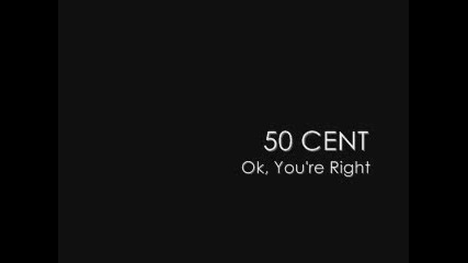 50 Cent - Okey You re right
