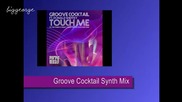 Groove Cocktail ft. Donald Sheffey - Touch Me ( Groove Cocktail Synth Mix ) [high quality]
