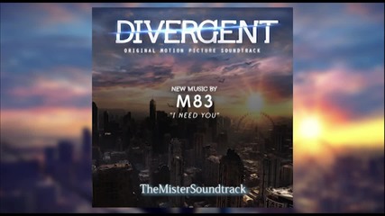 M83 - I Need You (divergent Soundtrack)