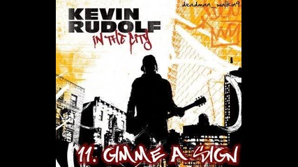 11 - Kevin Rudolf - Gimme A Sign [ От Албума In The City 2008 ]