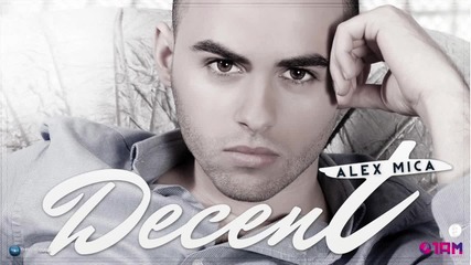 Премиера! Alex Mica - Decent - Official Song