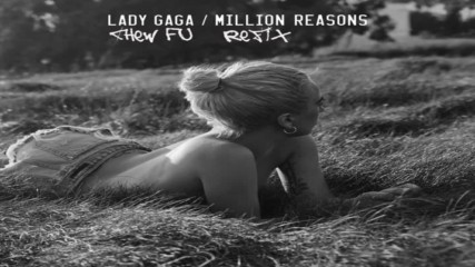 Lady Gaga - Million Reasons / Chew Fu Refix