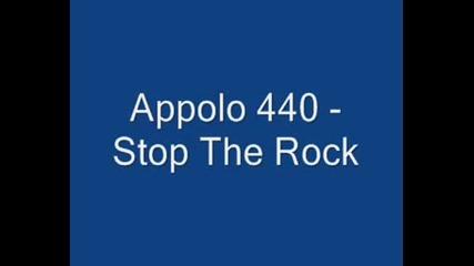 Appolo 440 - Stop The Rock