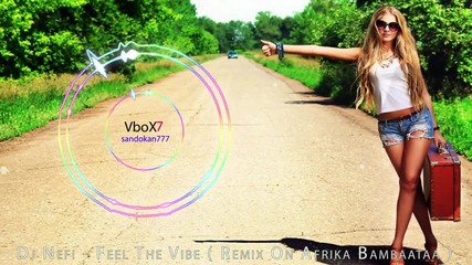 Dj Nefi - Feel The Vibe ( Remix On Afrika Bambaataa )