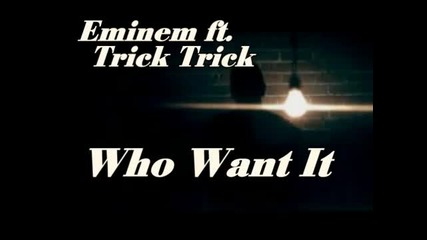 Eminem ft Trick Trick - Who Want It