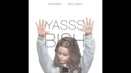 Nicki Minaj - Yasss Bish feat. Soulja Boy ( A U D I O )
