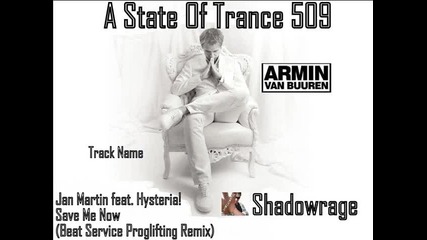 Armin Van Buuren in A State Of Trance 509 - Save Me Now (beat Service Proglifting Remix)