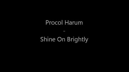 Procol Harum - Shine On Brightly [live]