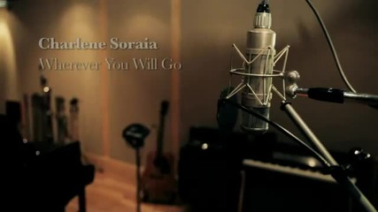 Charlene Soraia - Wherever You Will Go