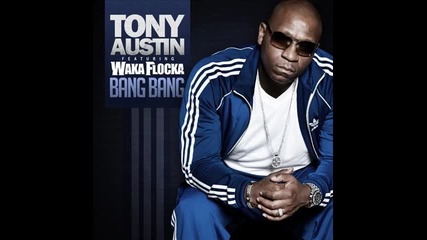 Tony Austin ft. Waka Flocka - Bang Bang